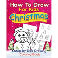 Christmas How to Draw for Kids: A step by Step Drawing Coloring Book