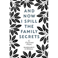 And Now I Spill the Family Secrets: An Illustrated Memoir