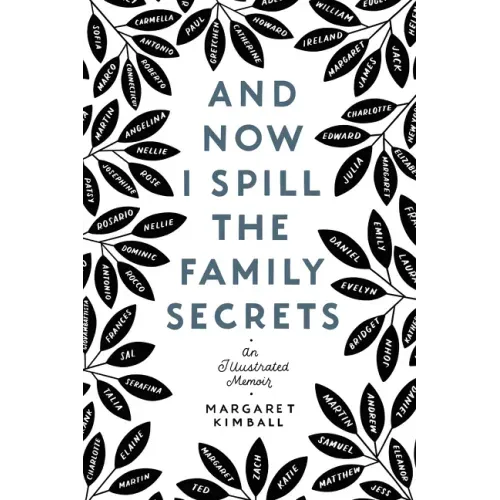 And Now I Spill the Family Secrets: An Illustrated Memoir