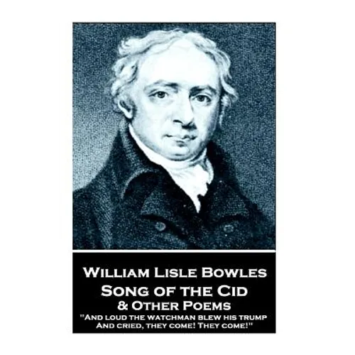 William Lisle Bowles - Song of the Cid & Other Poems: "And loud the watchman blew his trump, And cried, they come! They come!"