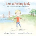 I Am a Feeling Body: Body Awareness and Mindfulness for Children