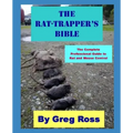 The Rat Trapper's Bible: the professional complete guide to trapping rats and mice