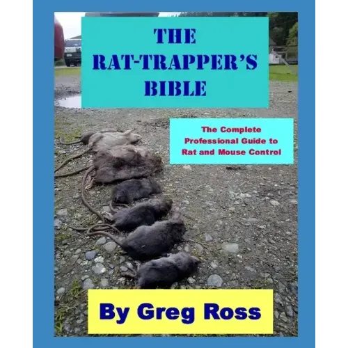 The Rat Trapper's Bible: the professional complete guide to trapping rats and mice