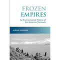 Frozen Empires: An Environmental History of the Antarctic Peninsula