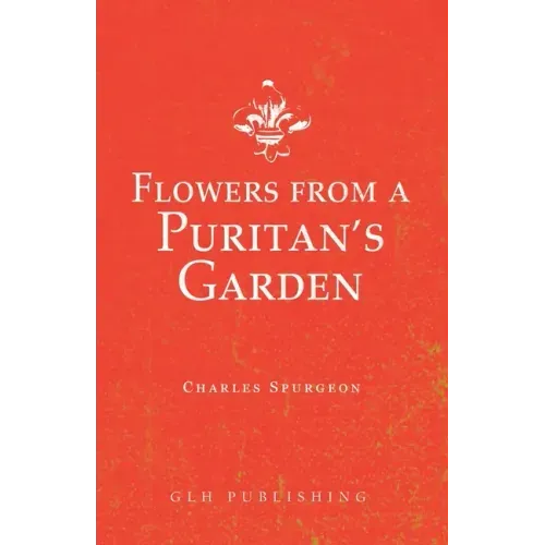 Flowers from a Puritan's Garden: Illustrations and Meditations on the writings of Thomas Manton