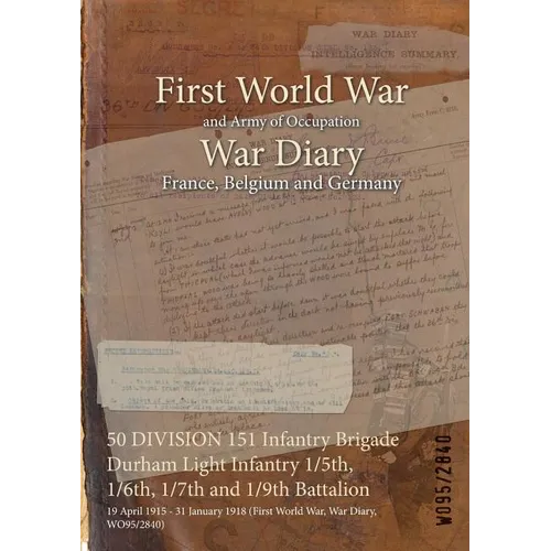 50 DIVISION 151 Infantry Brigade Durham Light Infantry 1/5th, 1/6th, 1/7th and 1/9th Battalion: 19 April 1915 - 31 January 1918 (First World War, War