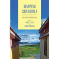 Mapping Shangrila: Contested Landscapes in the Sino-Tibetan Borderlands
