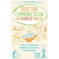 Effective Communication for Divorced Families: 7 Ways to Communicate Effectively in a Divorced or Separated Family