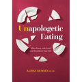 Unapologetic Eating: Make Peace with Food and Transform Your Life