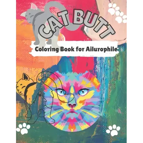 Cat Butt Coloring Book: Cat Butts for All Ages and Ailurophile (Cat lovers)