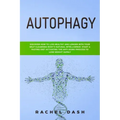 Autophagy: Discover How to Live Healthy and Longer with Your Self-Cleansing Body's Natural Intelligence. Start a Fasting Diet Act