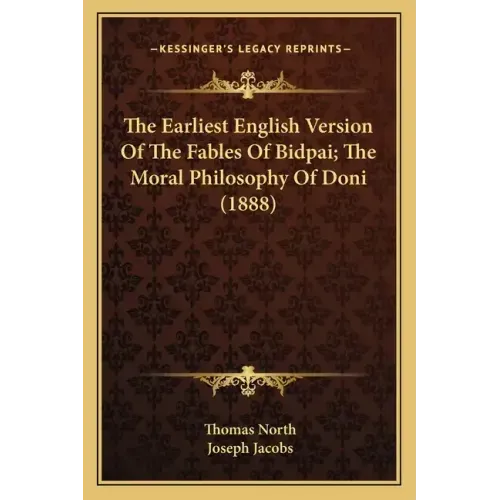 The Earliest English Version of the Fables of Bidpai; The Moral Philosophy of Doni (1888)