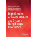 Digitalization of Power Markets and Systems Using Energy Informatics