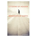 Citizens of Heaven--Residents of Earth