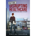 Before Disrupting Healthcare: What Innovators Need To Know