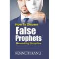 Discern False Prophets: Unmasking Deception