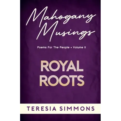 Royal Roots: Poems for the People Volume II