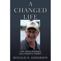 A Changed Life: One Man's Journey from Chaos to Christ