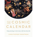 The Cosmic Calendar: Using Astrology to Get in Sync with Your Best Life