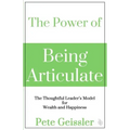 The Power of Being Articulate: The Thoughtful Leader's Model for Wealth and Happiness