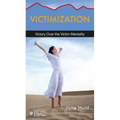 Victimization: Victory Over the Victim Mentality