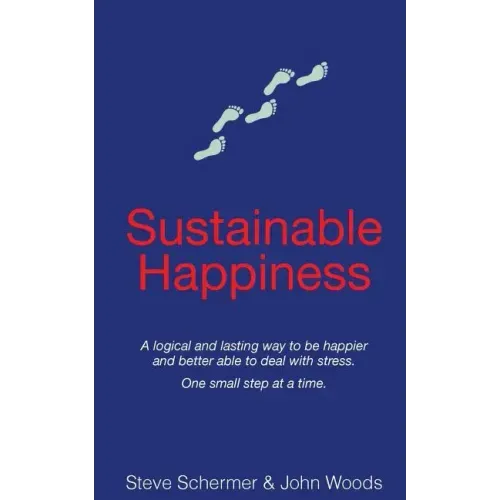 Sustainable Happiness: A logical and lasting way to be happier and better able to deal with stress.