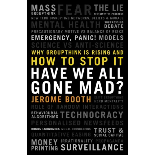 Have We All Gone Mad?: Why Groupthink Is Rising and How to Stop It