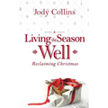 Living the Season Well: Reclaiming Christmas