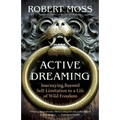 Active Dreaming: Journeying Beyond Self-Limitation to a Life of Wild Freedom