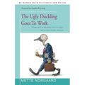 The Ugly Duckling Goes to Work: Wisdom for the Workplace from the Classic Tales of Hans Christian Andersen
