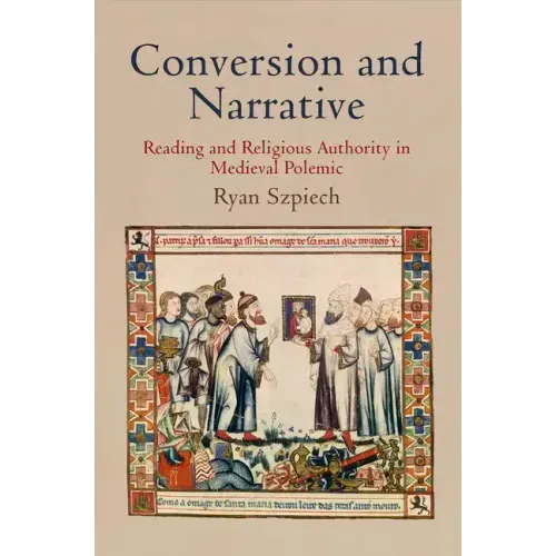 Conversion and Narrative: Reading and Religious Authority in Medieval Polemic