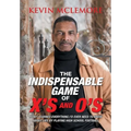 The Indispensable Game of X's and O's: How I Learned Everything I'd Ever Need to Know About Life by Playing High School Football