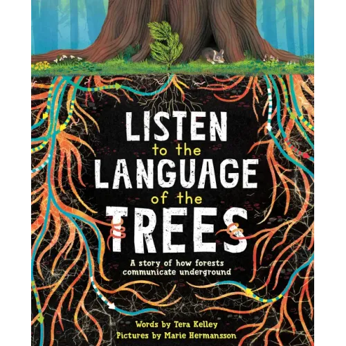 Listen to the Language of the Trees: A Story of How Forests Communicate Underground
