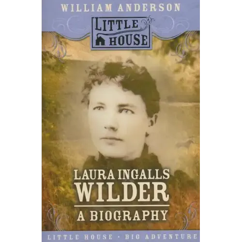 Laura Ingalls Wilder: A Biography