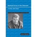 Raymond Carver in the Classroom: A Small, Good Thing
