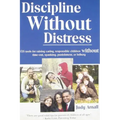 Discipline Without Distress: 135 Tools for raising caring, responsible children without time-out, spanking, punishment or bribery