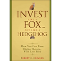 Invest Like a Fox... Not Like a Hedgehog: How You Can Earn Higher Returns with Less Risk
