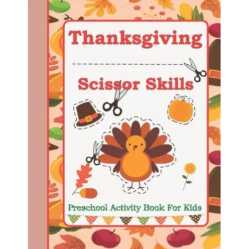 Thanksgiving Scissor Skills: Preschool Activity Book For Kids Ages 3 to 5