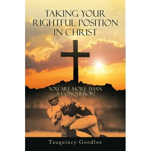 Taking Your Rightful Position in Christ: You Are More Than a Conqueror!