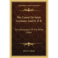 The Count de Saint Germain and H. P. B: Two Messengers of the White Lodge