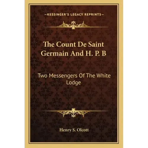 The Count de Saint Germain and H. P. B: Two Messengers of the White Lodge