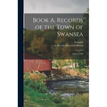 Book A, Records of the Town of Swansea: 1662 to 1705