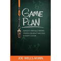 Game Plan: Develop a Spiritually Winning Strategy for Adults and Teens in Today's Culture