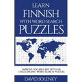 Learn Finnish with Word Search Puzzles: Learn Finnish Language Vocabulary with Challenging Word Find Puzzles for All Ages