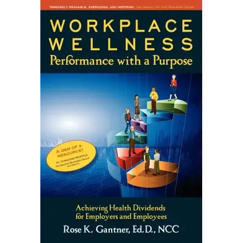 Workplace Wellness: Performance with a Purpose: Achieving Health Dividends for Employers and Employees