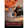 Crash! Boom! Bang!: How to Write Action Movies