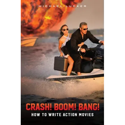 Crash! Boom! Bang!: How to Write Action Movies