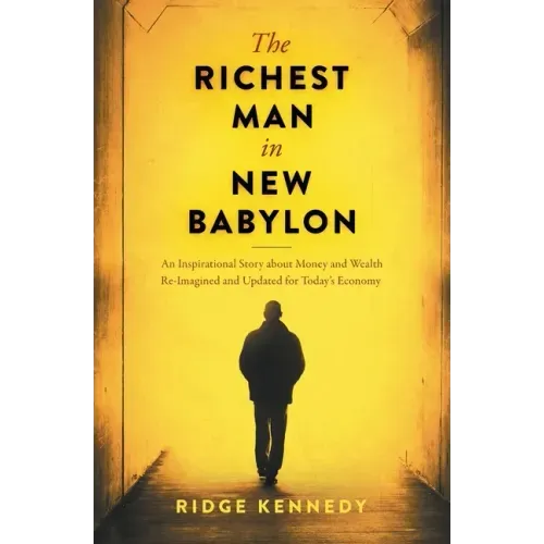The Richest Man in New Babylon: An Inspirational Story about Money and Wealth Re-Imagined and Updated for Today's Economy