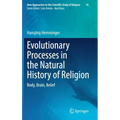 Evolutionary Processes in the Natural History of Religion: Body, Brain, Belief