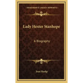 Lady Hester Stanhope: A Biography